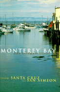 Monterey Bay: Ultimate Guide: The Ultimate Guide from Santa Cruz to San Simeon