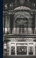 Montesquieu  Marseille: Pice En Trois Actes