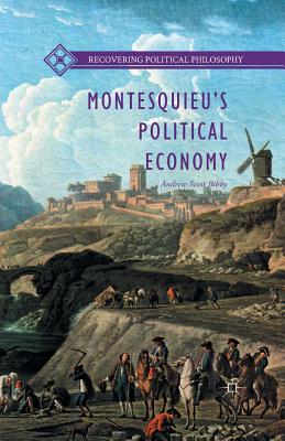 Montesquieu's Political Economy - Bibby, Andrew Scott