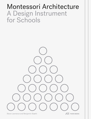Montessori Architecture: A Design Instrument for Schools - Lawrence, Steve, and Sthli, Benjamin