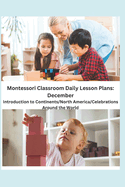 Montessori Classroom Daily Lesson Plans: December: Introduction to Continents/North America/Celebrations Around the World