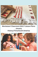 Montessori Classroom DAILY Lesson Plans: January: History/Time/South America