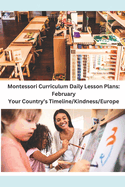 Montessori Curriculum Daily Lesson Plans: February: Your Country's Timeline/Kindness/Europe