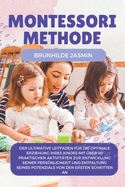 Montessori Methode: Der ultimative Leitfaden fr die optimale Erziehung Ihres Kindes mit ber 50 praktischen Aktivitten zur Entwicklung seiner Persnlichkeit