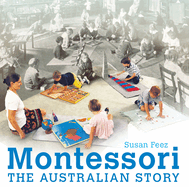 Montessori: The Australian story of a revolutionary teaching method