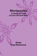 Montezuma: An Epic on the Origin and Fate of the Aztec Nation