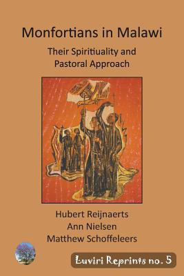 Montfortians in Malawi: Their Spirituality and Pastoral Approach - Reijnaerts, Hubert, and Nielsen, Ann, and Schoffeleers, Matthew