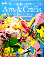 Month by Month Arts & Crafts: March-April-May