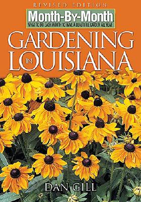 Month by Month Gardening in Louisiana: What to Do Each Month to Have a Beautiful Garden All Year - Gill, Dan