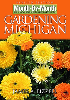 Month-By-Month Gardening in Michigan - Fizzell, James