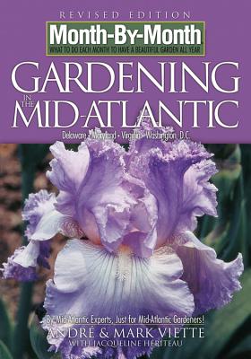 Month by Month Gardening in the Mid-Atlantic: Delaware, Maryland, Virginia, Washington, D. C. - Viette, Andre