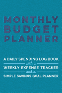 Monthly Budget Planner A Daily Spending Log Book with a Weekly Expense Tracker and a Simple Savings Goal Planner: A Budgeting Journal for Income and Bills, Undated, with a Teal and Indigo Watercolor Cover