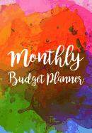 Monthly Budget Planner: Expense Finance Budget By A Year Monthly Weekly & Daily Bill Budgeting Planner And Organizer Tracker Workbook Journal Splash Watercolor Design
