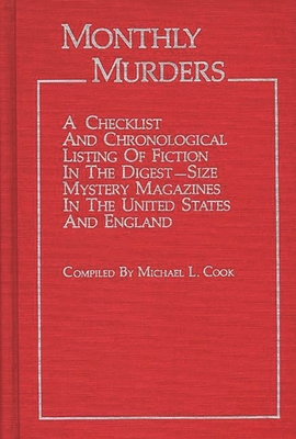 Monthly Murders: A Checklist and Chronological Listing of Fiction in the Digest-Size Mystery Magazines in the United States and England - Cook, Michael L Sj (Compiled by)