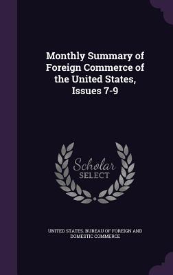 Monthly Summary of Foreign Commerce of the United States, Issues 7-9 - United States Bureau of Foreign and Dom (Creator)