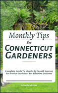 Monthly Tips For Connecticut Gardeners: Complete Guide To Month-By-Month Journey For Novice Gardeners For Effective Outcome