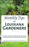 Monthly Tips For Louisiana Gardeners: Complete Guide To Month-By-Month Journey For Novice Gardeners For Effective Outcome