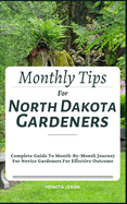 Monthly Tips For North Dakota Gardeners: Complete Guide To Month-By-Month Journey For Novice Gardeners For Effective Outcome