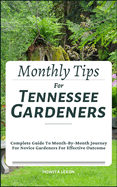 Monthly Tips For Tennessee Gardeners: Complete Guide To Month-By-Month Journey For Novice Gardeners For Effective Outcome