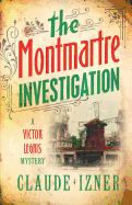 Montmartre investigation: 3rd Victor Legris Mystery: Victor Legris Bk 3