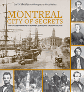 Montreal, City of Secrets: Confederate Operations in Montreal During the American Civil War