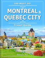 Montreal & Quebec City: 100 Must Do! (Travel Guide)