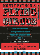 Monty Python's Flying Circus, Episodes 1-26: An Utterly Complete, Thoroughly Unillustrated, Absolutely Unauthorized Guide to Possibly All the References from Arthur Two Sheds Jackson to Zambesi, Volume 1