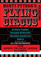 Monty Python's Flying Circus, Episodes 1-26: An Utterly Complete, Thoroughly Unillustrated, Absolutely Unauthorized Guide to Possibly All the References from Arthur "Two Sheds" Jackson to Zambesi