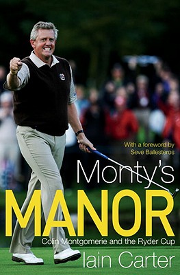 Monty's Manor: Colin Montgomerie and the Ryder Cup - Carter, Iain