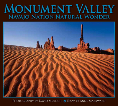 Monument Valley: Navajo Nation Natural Wonder - Muench, David (Photographer), and Markward, Anne