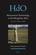 Monumental Archaeology in the Mongolian Altai: Intention, Memory, Myth