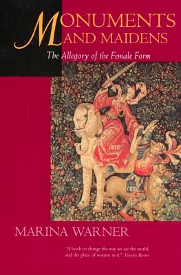 Monuments & Maidens: The Allegory of the Female Form - Warner, Marina