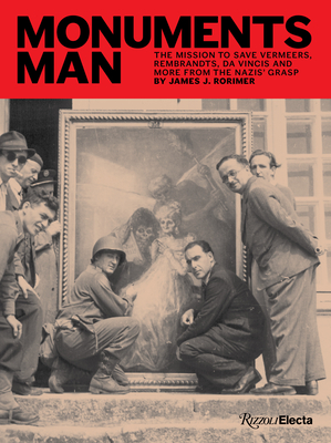 Monuments Man: The Mission to Save Vermeers, Rembrandts, and Da Vincis from the Nazis' Grasp - Rorimer, James J, and Rorimer, Louis, and Rorimer, Anne