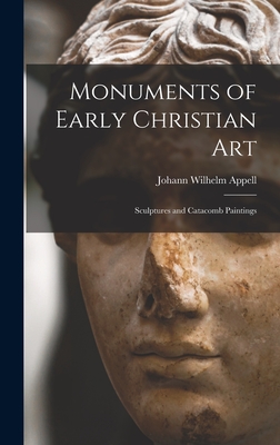 Monuments of Early Christian Art: Sculptures and Catacomb Paintings - Appell, Johann Wilhelm