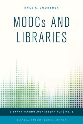 Moocs and Libraries - Courtney, Kyle K, and Kroski, Ellyssa (Editor)