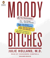 Moody Bitches: The Truth about the Drugs You're Taking, the Sleep You're Missing, the Sex You're Not Having, and What's Really Making You Crazy