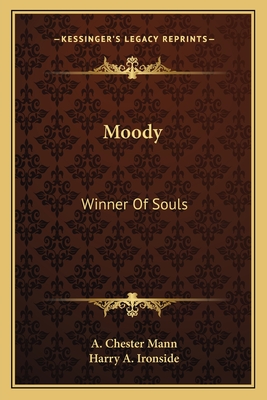 Moody: Winner Of Souls - Mann, A Chester, and Ironside, Harry A (Introduction by)