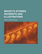 Moody's Stories Incidents and Illustrations