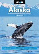 Moon Alaska: Scenic Drives, National Parks, Best Hikes