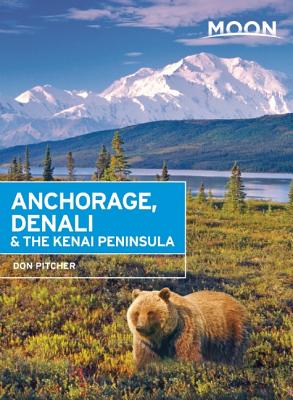 Moon Anchorage, Denali & the Kenai Peninsula (Second Edition) - Pitcher, Don