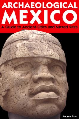 Moon Archaeological Mexico: A Traveller's Guide to Ancient Cities and Sacred Sites - Coe, Andrew