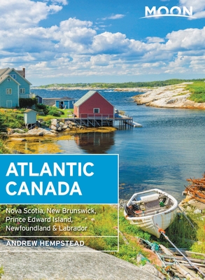 Moon Atlantic Canada: Nova Scotia, New Brunswick, Prince Edward Island, Newfoundland & Labrador - Hempstead, Andrew