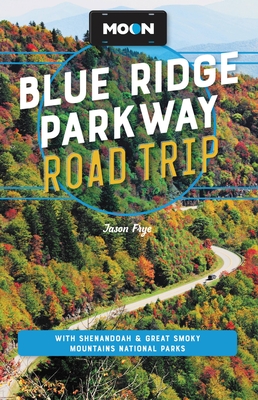 Moon Blue Ridge Parkway Road Trip: With Shenandoah & Great Smoky Mountains National Parks - Frye, Jason