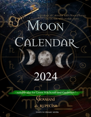 Moon Calendar 2024: Astrological Calendar with Moon Phases day by day with Zodiac Signs, suitable also for Green Witchcraft and Gardeners - Da Rupecisa, Giovanni