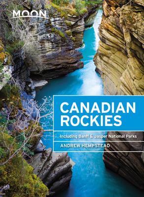 Moon Canadian Rockies: Including Banff & Jasper National Parks - Hempstead, Andrew