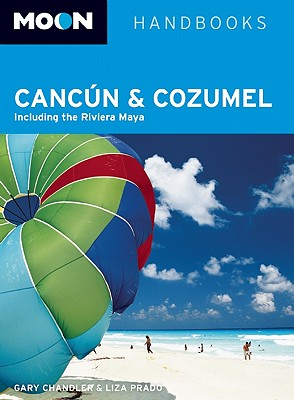 Moon Cancun and Cozumel: Including the Riviera Maya - Chandler, Gary, and Prado, Liza
