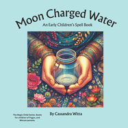 Moon Charged Water: An Early Children's Spell Book