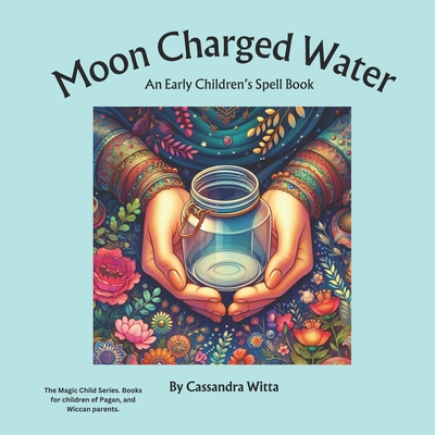 Moon Charged Water: An Early Children's Spell Book - Witta, Cassandra