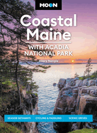 Moon Coastal Maine: With Acadia National Park: Seaside Getaways, Cycling & Paddling, Scenic Drives