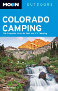 Moon Colorado Camping: The Complete Guide to Tent and RV Camping